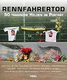 Rennfahrertod: 50 tragische Helden im Portr�t