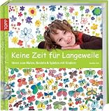 Produkt-Bild: Keine Zeit f&uuml;r Langeweile: Ideen zum Malen, Basteln & Spielen mit Kindern