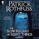 The Slow Regard of Silent Things: Kingkiller Chronicle, Book 2.5 The Slow Regard of Silent Things: Kingkiller Chronicle, Book 2.5