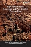 High-Value Natural Resources and Post-Conflict Peacebuilding (Post-Conflict Peacebuilding and Natural Resource Management)