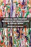 Critical and creative research methodologies in social work
