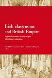 Irish classrooms and British empire : imperial contexts in the origins of modern education