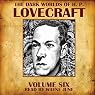 The Dark Worlds of H. P. Lovecraft, Volume Six