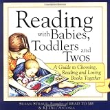 Reading with Babies, Toddlers and Twos: A Guide to Choosing, Reading and Loving Books Together