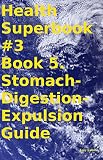Health Superbook #3 Book 5. Stomach-Digestion-Expulsion Guide