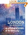 London Reimagined: an anthology of Visions of the Future City