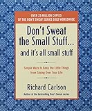 Don't Sweat the Small Stuff and It's All Small Stuff: Simple Ways to Keep the Little Things From Taking Over Your Life (Don't Sweat the Small Stuff Series)