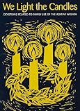 We Light the Candles: Devotions Related to Family Use of the Advent Wreath