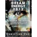Dream Energy 2012 (Dream Inception Series: Discover the secrets to unleash your dream potential.)