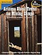 Arizona Ghost Towns and Mining Camps/a Travel Guide to History