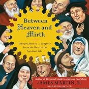 Between Heaven and Mirth: Why Joy, Humor, and Laughter Are at the Heart of the Spiritual Life | [James Martin]