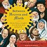 Between Heaven and Mirth: Why Joy, Humor, and Laughter Are at the Heart of the Spiritual Life