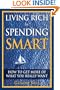 Living Rich by Spending Smart: How to Get More of What You Really Want