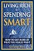 Living Rich by Spending Smart: How to Get More of What You Really Want