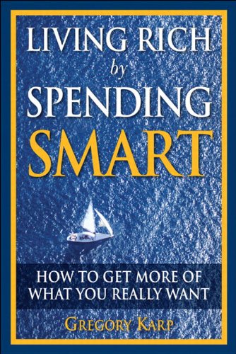 Living Rich by Spending Smart: How to Get More of What You