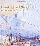 Frank Lloyd Wright from within outward : Guggenheim exhibition catalogue