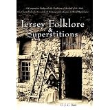Jersey Folklore & Superstitions Volume Two: A Comparative Study with the Traditions of the Gulf of St. Malo (the Channel Islands, Normandy & Brittany) with reference to World Mythologies