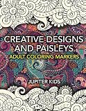 Creative Designs and Paisleys: Adult Coloring Markers Book (Paisleys Coloring and Art Book Series)