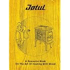 A Resource Book On The Art Of Heating With Wood by Jotul Staff and Kristia Associates Importers