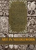 Art in Needlework : A Book about Embroidery (with 90 Original Illustrations and Annotated)