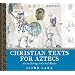 Christian Texts for Aztecs: Art and Liturgy In Colonial Mexico