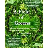 a field of greens gourmet african slow cooker soups and stews