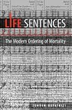 Life Sentences: The Modern Ordering of Mortality