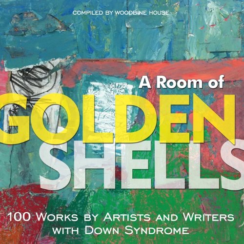 a room of golden shells 100 works by artists and writers with down syndrome