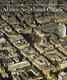 Above Scotland : cities : the national collection of aerial photography