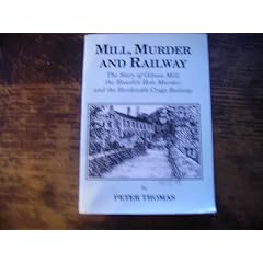 Mill, Murder and Railway: The Story of Gibson Mill, The Hawden Hole Murder and the Hardcastle Crags Railway