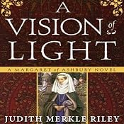 A Vision of Light: A Margaret of Ashbury Novel, Book 1 | Judith Merkle Riley