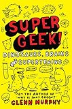 Super geek! : dinosaurs, brains and supertrains