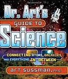Dr. Art’s Guide to Science: Connecting Atoms, Galaxies, and Everything in Between Reviews