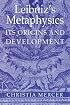 Leibniz's Metaphysics: Its Origins and Development