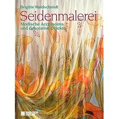 Seidenmalerei - Modische Accessoires und dekorative Objekte [2. illustrierte Auflage - Grossformat] (Hobby-Ratgeber)