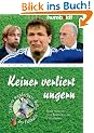 Keiner verliert ungern. Neue Spr�che und Weisheiten der Fu�ballstars