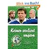 Keiner verliert ungern. Neue Sprüche und Weisheiten der Fußballstars Keiner verliert ungern. Neue Sprüche und Weisheiten der Fußballstars