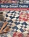 Strip-Smart Quilts: 16 Designs from One Easy Technique