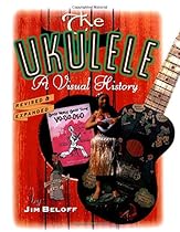 THE UKULELE A VISUAL HISTORY THE UKULELE A VISUAL HISTORY