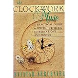 the clockwork muse a practical guide to writing theses dissertations and books