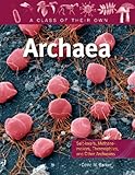 Archaea: Salt-Lovers, Methane-Makers, Thermophiles, and Other Archaeans (Class of Their Own (Paperback))