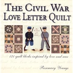 The Civil War Love Letter Quilt: 121 Quilt Blocks Inspired by Love and War