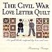 The Civil War Love Letter Quilt: 121 Quilt Blocks Inspired by Love and War