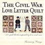 The Civil War Love Letter Quilt: 121 Quilt Blocks Inspired by Love and War