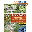 Lawn Gone!: Low-Maintenance, Sustainable, Attractive Alternatives for Your Yard
