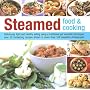 Steamed Food and Cooking: Deliciously Light and Healthy Eating Using a Traditional Yet Versatile Technique - 20 Savoury and Sweet Recipes Shown in Over 70 Beautiful Photographs