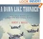 A Dawn Like Thunder: The True Story of Torpedo Squadron Eight