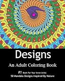 Designs: An Adult Coloring Book: 50 Stress Relief Mandala Designs Inspired by Flowers, Hearts, Animals, and other Patterns found in Nature,Adult ... Gift For Friends and Family,For All Occasions