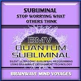 Subliminal Stop Worrying What Others Think