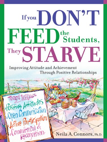 If You Don't Feed the Students, They Starve: Improving Attitude and Achievement through Positive Relationships